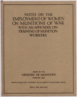 Notes on the Employment of Women or: Munitions of War with all Appendix on Training of Munition W...