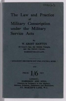 The Law and Practice of Military Conscription under the Military Service Acts,